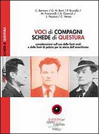 Voci di compagni, schede di questura. Considerazioni sull'uso delle fonti orali e delle fonti di polizia per la storia dell'anarchismo - Librerie.coop