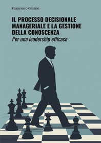 Il processo decisionale manageriale e la gestione della conoscenza. Per una leadership efficace - Librerie.coop