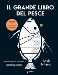 Il grande libro del pesce. Nuovi modi per cucinarlo, mangiarlo e pensarlo - Librerie.coop