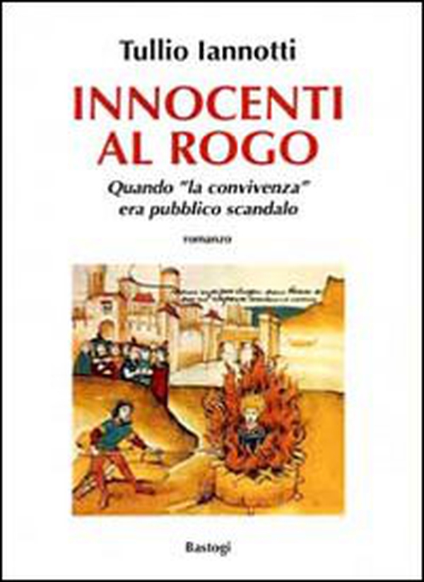 Innocenti al rogo. Quando «la convivenza» era pubblico scandalo - Librerie.coop Innocenti al rogo. Quando «la convivenza» era pubblico scandalo - Librerie.coop