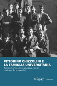 Vittorino Chizzolini e la famiglia universitaria. Il senso di un'esperienza educativa originale con le voci dei protagonisti - Librerie.coop