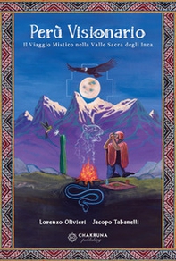 Perù visionario. Il viaggio mistico nella valle sacra degli Inca - Librerie.coop