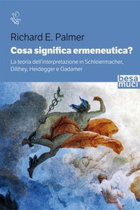 Cosa significa ermeneutica? La teoria dell'interpretazione in Schleiermacher, Dilthey, Heidegger e Gadamer - Librerie.coop