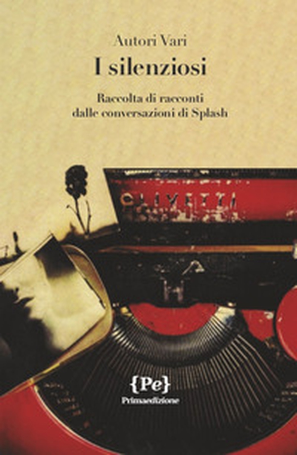 I silenziosi. Raccolta di racconti dalle conversazioni di Splash - Librerie.coop I silenziosi. Raccolta di racconti dalle conversazioni di Splash - Librerie.coop