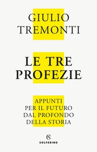 Le tre profezie. Appunti per il futuro dal profondo della storia - Librerie.coop