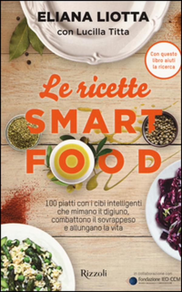 Le ricette Smartfood. 100 piatti con i cibi intelligenti che mimano il digiuno, combattono il sovrappeso e allungano la vita - Librerie.coop Le ricette Smartfood. 100 piatti con i cibi intelligenti che mimano il digiuno, combattono il sovrappeso e allungano la vita - Librerie.coop