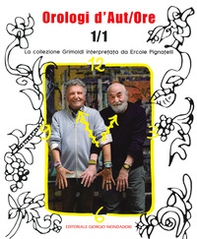 Orologi d'aut/ore 1/1. La collezione Grimoldi interpretata da Ercole Pignatelli - Librerie.coop