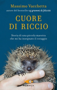Cuore di riccio. Storia di una piccola maestra che mi ha insegnato il coraggio - Librerie.coop
