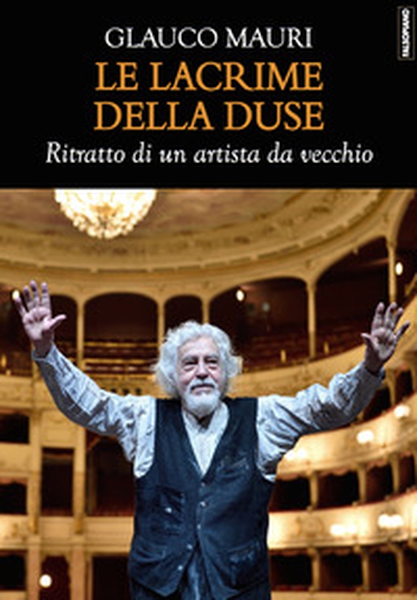 Le lacrime della Duse. Ritratto di un artista da vecchio - Librerie.coop Le lacrime della Duse. Ritratto di un artista da vecchio - Librerie.coop