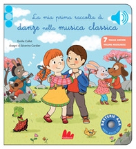 La mia prima raccolta di danze nella musica classica. Classici sonori - Librerie.coop