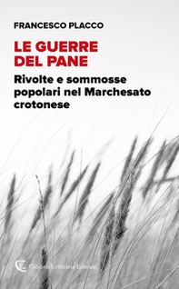 Le guerre del pane. Rivolte e sommosse popolari nel Marchesato crotonese - Librerie.coop