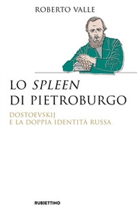 Lo spleen di Pietroburgo. Dostoevskij e la doppia identità russa - Librerie.coop
