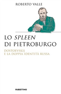 Lo spleen di Pietroburgo. Dostoevskij e la doppia identità russa - Librerie.coop