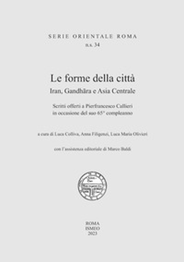 Le forme della città. Iran, Gandhara e Asia Centrale. Scritti offerti a Pierfrancesco Callieri in occasione del suo 65° compleanno - Librerie.coop Le forme della città. Iran, Gandhara e Asia Centrale. Scritti offerti a Pierfrancesco Callieri in occasione del suo 65° compleanno - Librerie.coop
