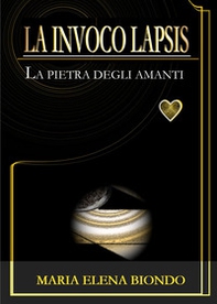 La invoco lapsis. La pietra degli amanti - Librerie.coop