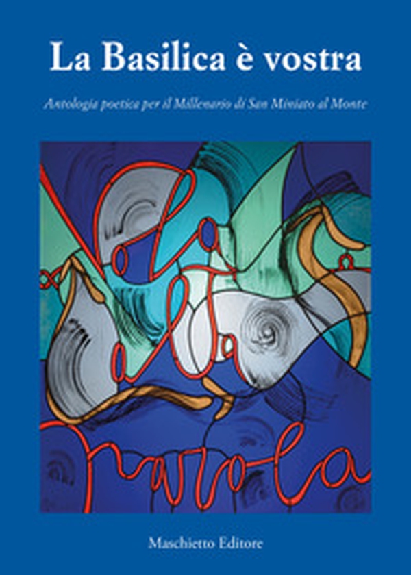 La basilica è vostra. Antologia poetica per il millenario di San Miniato a Monte - Librerie.coop La basilica è vostra. Antologia poetica per il millenario di San Miniato a Monte - Librerie.coop
