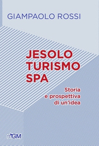 Jesolo turismo SPA. Storia e prospettive di un'idea - Librerie.coop