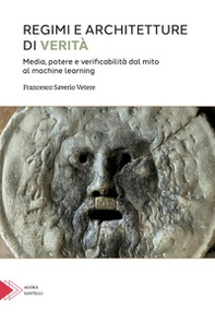 Regimi e architetture di verità. Media, potere e verificabilità dal mito al machine learning - Librerie.coop
