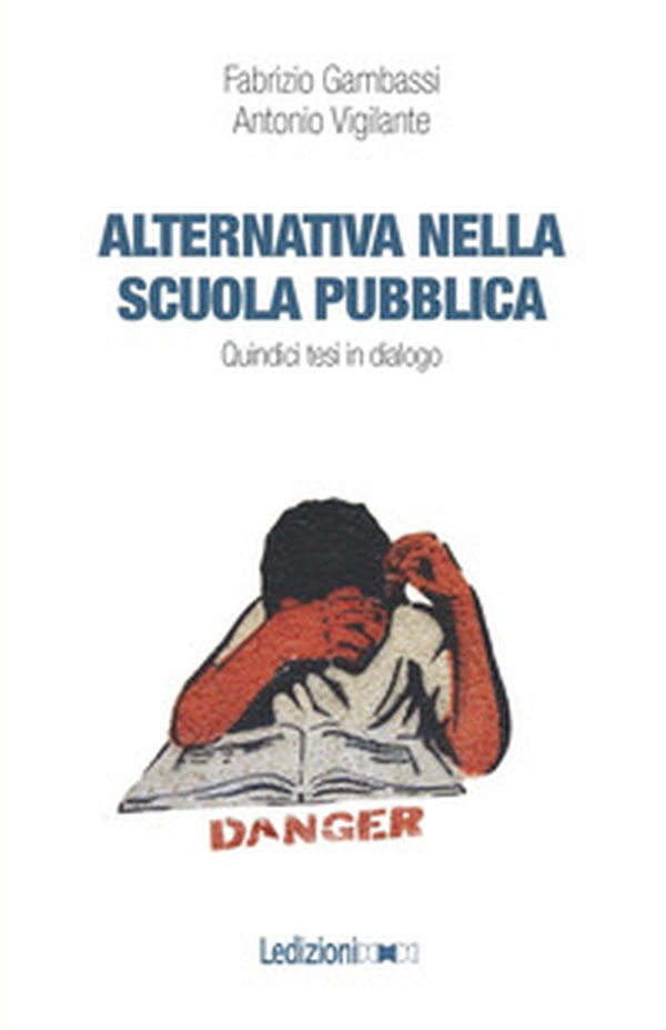Alternativa nella scuola pubblica. Quindici tesi in dialogo - Librerie.coop Alternativa nella scuola pubblica. Quindici tesi in dialogo - Librerie.coop