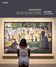 Contemporary museum watching. Alex Trusty photographer. Ediz. italiana e inglese - Librerie.coop