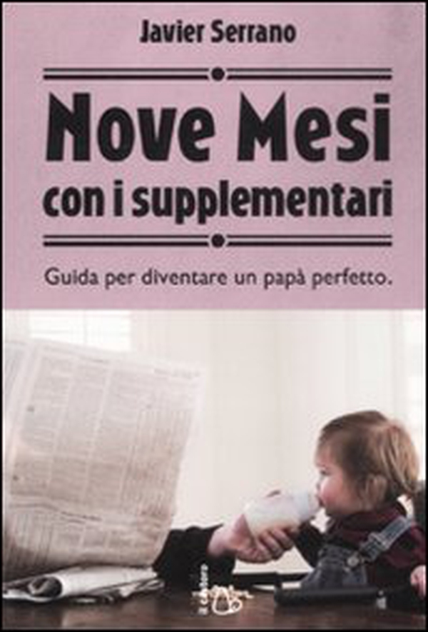 Nove mesi con i supplementari. Guida per diventare un papà perfetto - Librerie.coop Nove mesi con i supplementari. Guida per diventare un papà perfetto - Librerie.coop