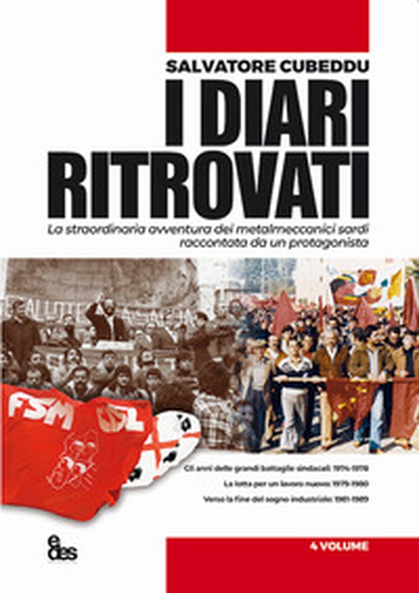 I diari ritrovati. La straordinaria avventura dei metalmeccanici sardi raccontata da un protagonista - Vol. 4 - Librerie.coop I diari ritrovati. La straordinaria avventura dei metalmeccanici sardi raccontata da un protagonista - Vol. 4 - Librerie.coop