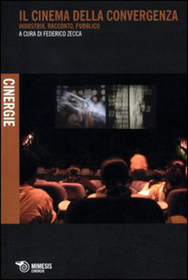 Il cinema della convergenza. Industria, racconto, pubblico - Librerie.coop Il cinema della convergenza. Industria, racconto, pubblico - Librerie.coop