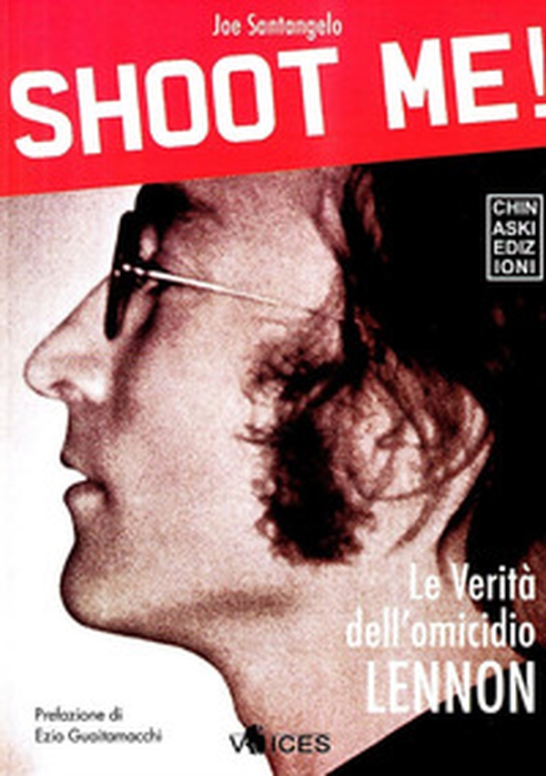 Shoot me! Le verità dell'omicidio Lennon - Librerie.coop Shoot me! Le verità dell'omicidio Lennon - Librerie.coop