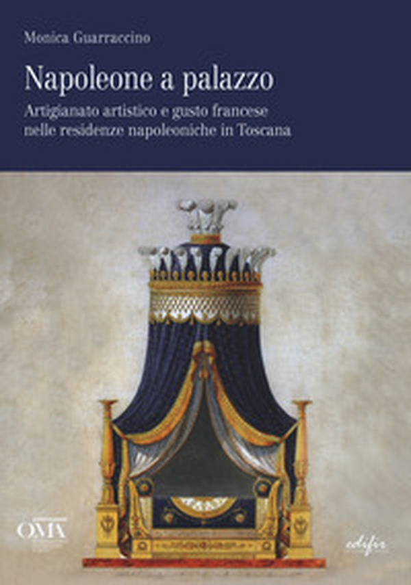 Napoleone a palazzo. Artigianato artistico e gusto francese nelle residenze napoleoniche in Toscana. Ediz. italiana e inglese - Librerie.coop Napoleone a palazzo. Artigianato artistico e gusto francese nelle residenze napoleoniche in Toscana. Ediz. italiana e inglese - Librerie.coop