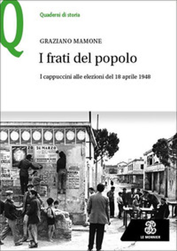 I frati del popolo. I cappuccini alle elezioni del 18 aprile 1948 - Librerie.coop I frati del popolo. I cappuccini alle elezioni del 18 aprile 1948 - Librerie.coop