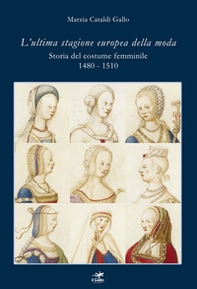 L'ultima stagione europea della moda. Storia del costume femminile 1480-1510 - Librerie.coop