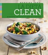 La dieta clean. 50 ricette con prodotti freschi e naturali - Librerie.coop La dieta clean. 50 ricette con prodotti freschi e naturali - Librerie.coop