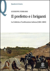 Il prefetto e i briganti. La Calabria e l'unificazione italiana (1861-1865) - Librerie.coop