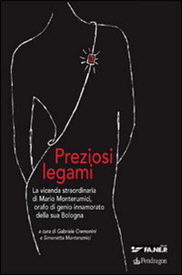 Preziosi legami. La vicenda straordinaria di Mario Monterumici, orafo di genio innamorato della sua Bologna - Librerie.coop Preziosi legami. La vicenda straordinaria di Mario Monterumici, orafo di genio innamorato della sua Bologna - Librerie.coop