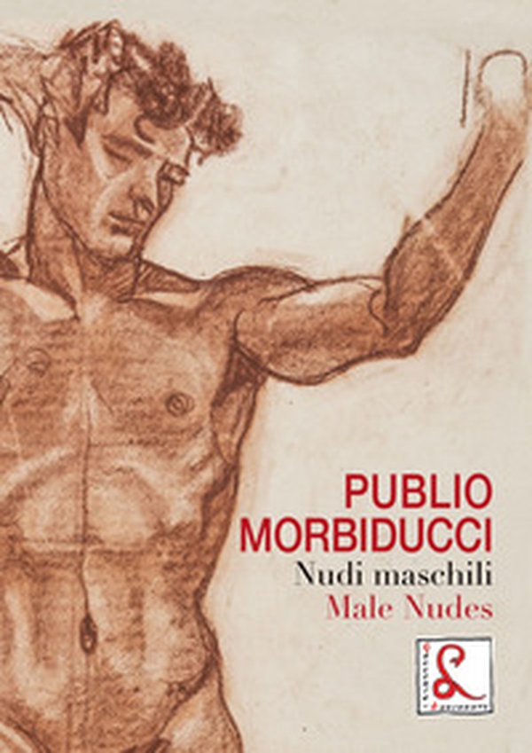 Publio Morbiducci. Nudi maschili. Catalogo della mostra (Roma, 13 dicembre 2019-12 marzo 2020). Ediz. italiana e inglese - Librerie.coop Publio Morbiducci. Nudi maschili. Catalogo della mostra (Roma, 13 dicembre 2019-12 marzo 2020). Ediz. italiana e inglese - Librerie.coop