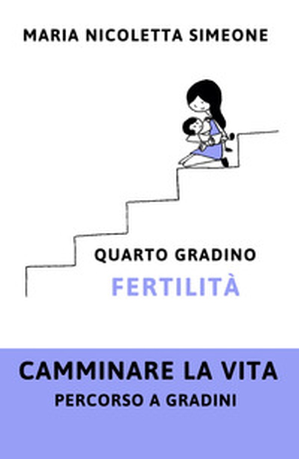 Quarto gradino. Fertilità - Librerie.coop
