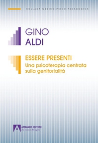Essere presenti. Una psicoterapia centrata sulla genitorialità - Librerie.coop