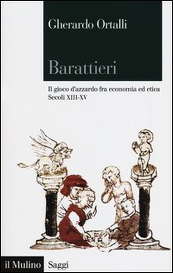 Barattieri. Il gioco d'azzardo fra economia ed etica. Secoli XIII-XV - Librerie.coop Barattieri. Il gioco d'azzardo fra economia ed etica. Secoli XIII-XV - Librerie.coop