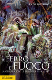 A ferro e fuoco. La guerra civile europea 1914-1945 - Librerie.coop