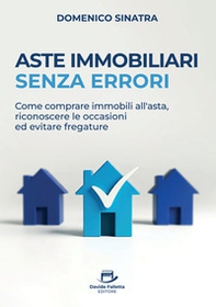 Aste immobiliari senza errori. Come comprare immobili all'asta, riconoscere le occasioni ed evitare fregature - Librerie.coop