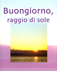 Buongiorno raggio di sole - Librerie.coop Buongiorno raggio di sole - Librerie.coop