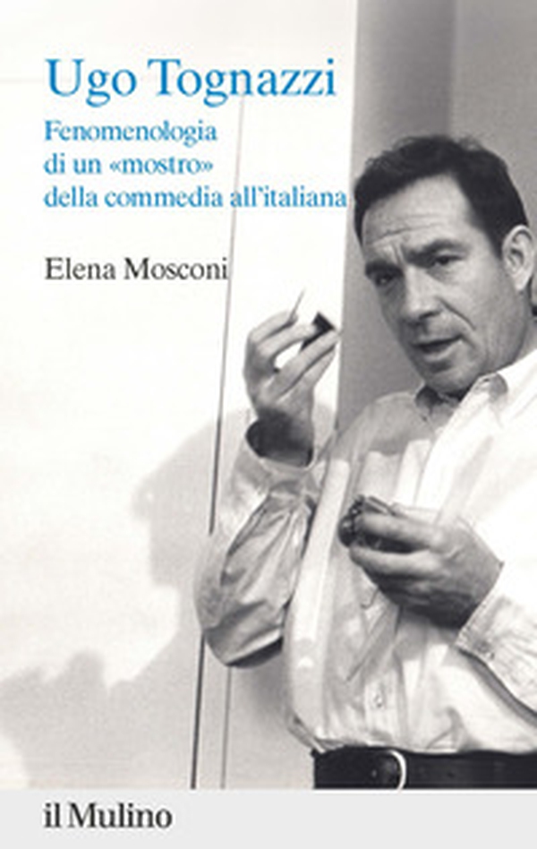 Ugo Tognazzi. Fenomenologia di un «mostro» della commedia all'italiana - Librerie.coop Ugo Tognazzi. Fenomenologia di un «mostro» della commedia all'italiana - Librerie.coop