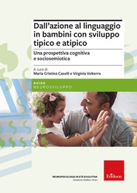 Dall'azione al linguaggio in bambini con sviluppo tipico e atipico. Una prospettiva cognitiva e sociosemiotica - Librerie.coop