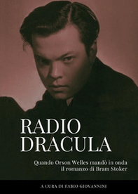 Radio Dracula. Quando Orson Welles mandò in onda il romanzo di Bram Stoker - Librerie.coop