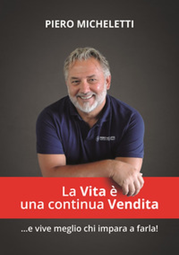 La vita è una continua vendita... E vive meglio chi impara a farla - Librerie.coop La vita è una continua vendita... E vive meglio chi impara a farla - Librerie.coop