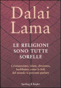 Le religioni sono tutte sorelle. Cristianesimo, islam, ebraismo, buddismo: come le fedi del mondo si possono parlare - Librerie.coop