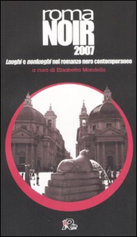 Roma noir 2007. Luoghi e nonluoghi nel romanzo nero contemporaneo - Librerie.coop Roma noir 2007. Luoghi e nonluoghi nel romanzo nero contemporaneo - Librerie.coop