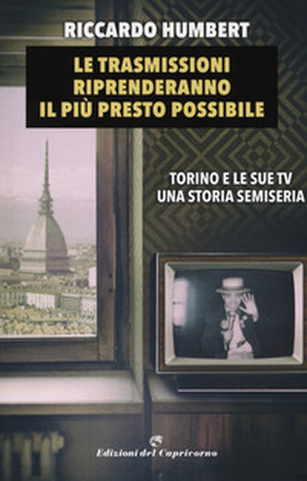 Le trasmissioni riprenderanno il più presto possibile. Torino e le sue TV. Una storia semiseria - Librerie.coop Le trasmissioni riprenderanno il più presto possibile. Torino e le sue TV. Una storia semiseria - Librerie.coop