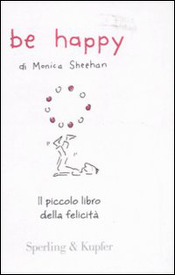 Be happy. Il piccolo libro della felicità - Librerie.coop Be happy. Il piccolo libro della felicità - Librerie.coop