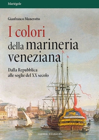 I colori della marineria veneziana. Dalla Repubblica alle soglie del XX secolo - Librerie.coop